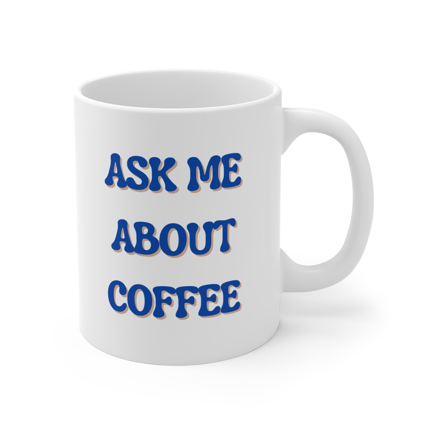 Ask Me About Coffee Mug 11oz